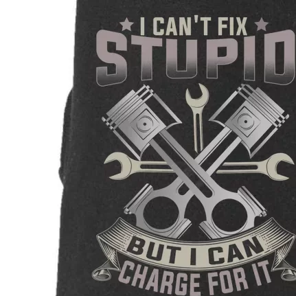 Mechanic Car Guy I Cant Fix Stupid But I Can Charge For It Doggie 3-End Fleece Hoodie