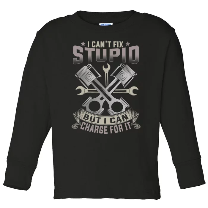 Mechanic Car Guy I Cant Fix Stupid But I Can Charge For It Toddler Long Sleeve Shirt