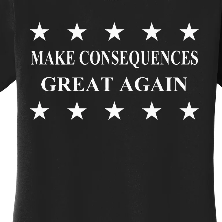 Make Consequences Great Again Women's T-Shirt