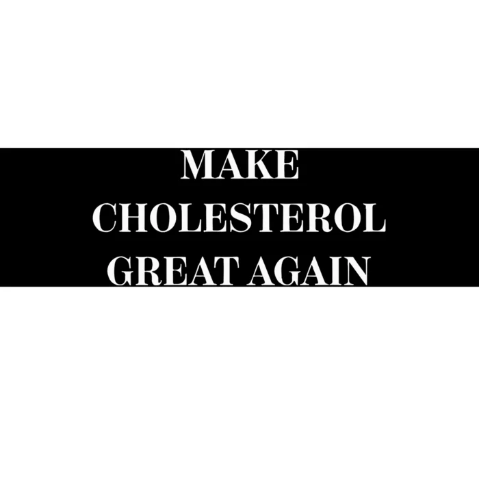 Make Cholesterol Great Again Bumper Sticker