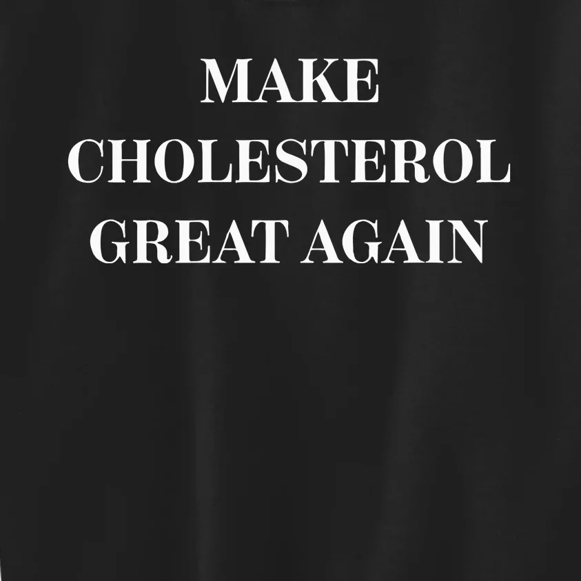 Make Cholesterol Great Again Kids Sweatshirt