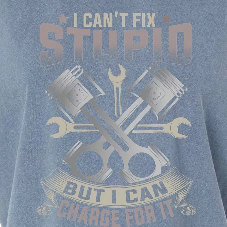 Mechanic Car Guy I Cant Fix Stupid But I Can Charge For It Garment-Dyed Women's Muscle Tee