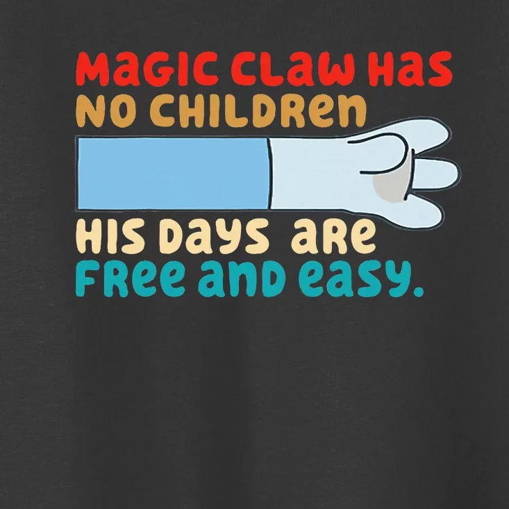 Magic Claw Has No Children His Days Are Free And Wasy Toddler T-Shirt