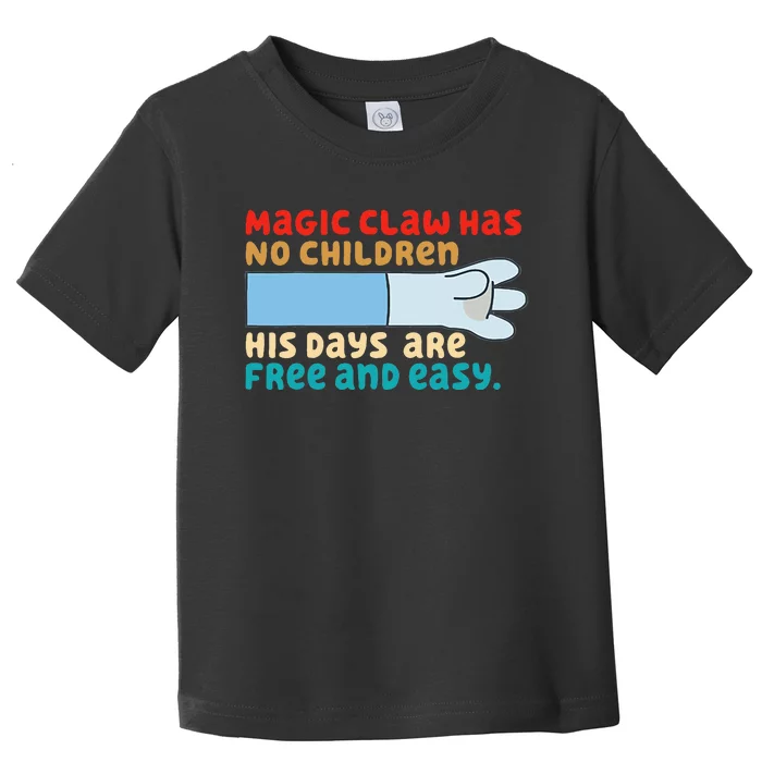 Magic Claw Has No Children His Days Are Free And Wasy Toddler T-Shirt