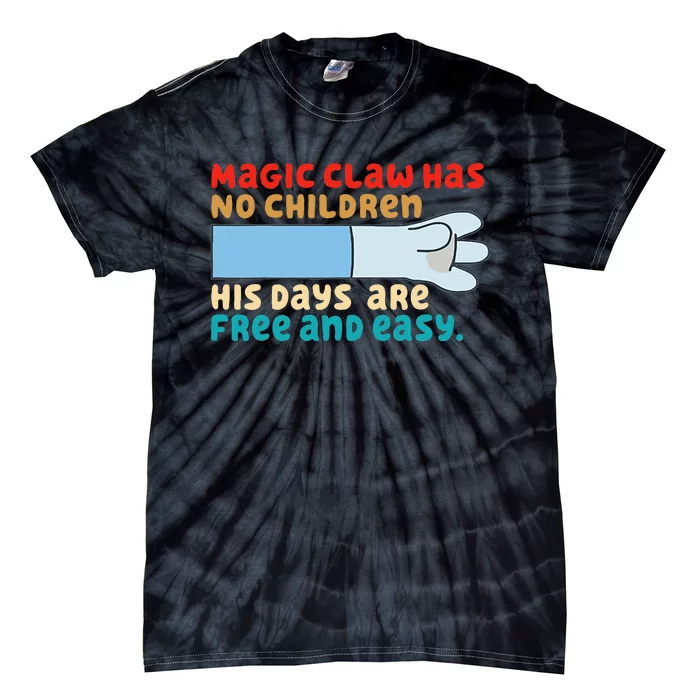 Magic Claw Has No Children His Days Are Free And Wasy Tie-Dye T-Shirt