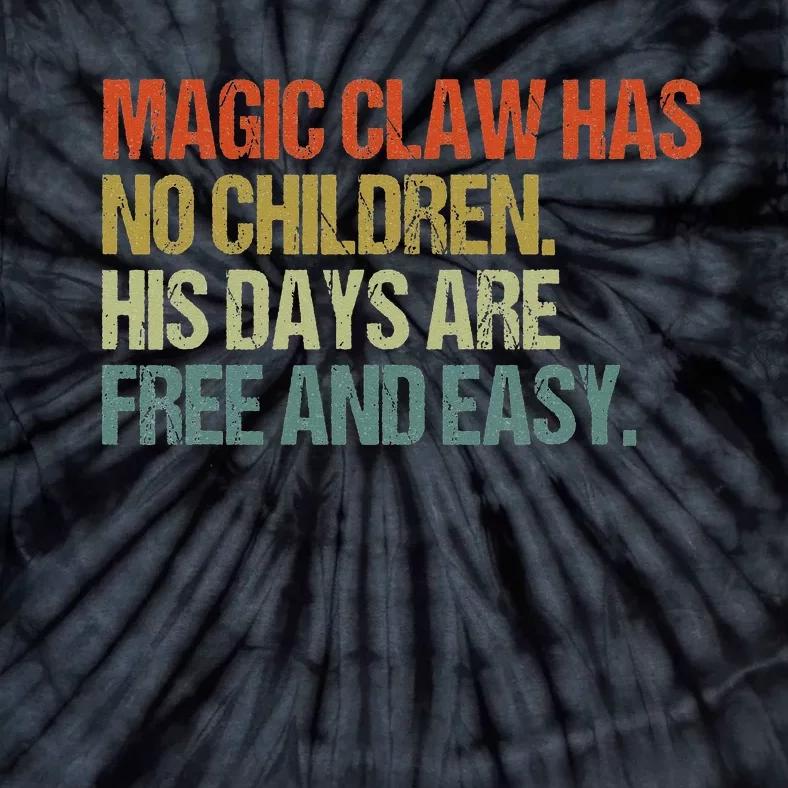 Magic Claw Has No Children His Days Are Free And Easy Tie-Dye T-Shirt