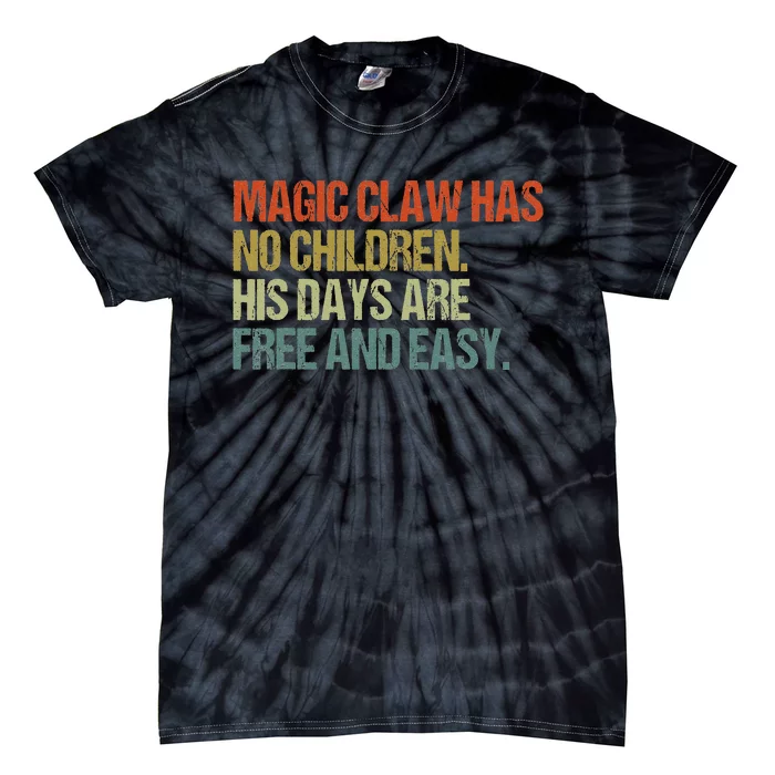 Magic Claw Has No Children His Days Are Free And Easy Tie-Dye T-Shirt