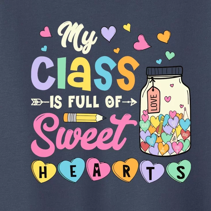 My Class Is Full Of Sweet Hearts Teacher Valentines Day Toddler T-Shirt