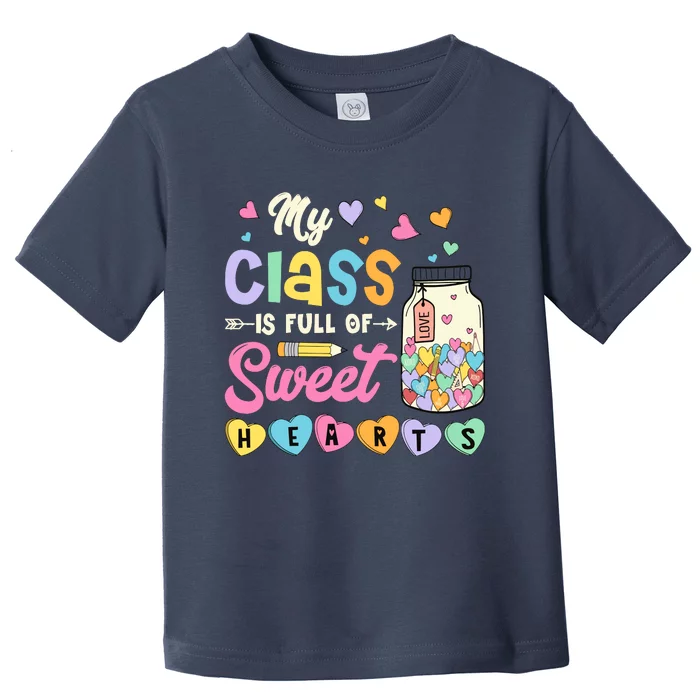 My Class Is Full Of Sweet Hearts Teacher Valentines Day Toddler T-Shirt