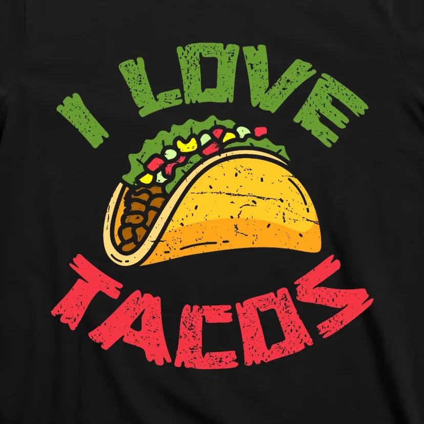 Mexican Cuisine I Love Tacos Foodie Mexico Tacos Lover Taco T-Shirt