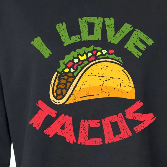 Mexican Cuisine I Love Tacos Foodie Mexico Tacos Lover Taco Cropped Pullover Crew