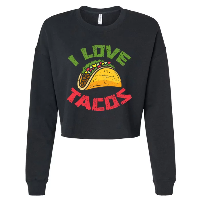 Mexican Cuisine I Love Tacos Foodie Mexico Tacos Lover Taco Cropped Pullover Crew