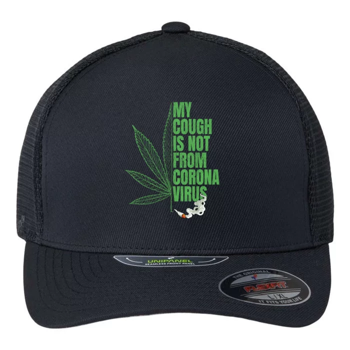 My Cough Isnt From The Virus Funny 420 Marijuana Weed Flexfit Unipanel Trucker Cap