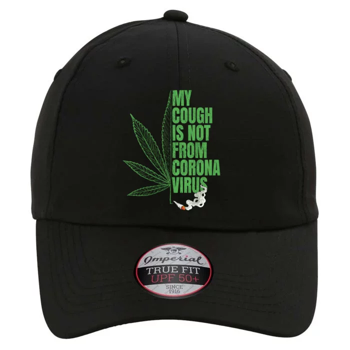 My Cough Isnt From The Virus Funny 420 Marijuana Weed The Original Performance Cap