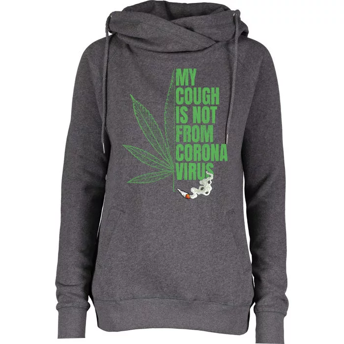 My Cough Isnt From The Virus Funny 420 Marijuana Weed Womens Funnel Neck Pullover Hood