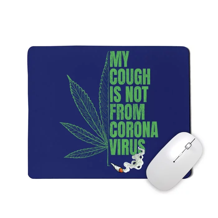 My Cough Isnt From The Virus Funny 420 Marijuana Weed Mousepad