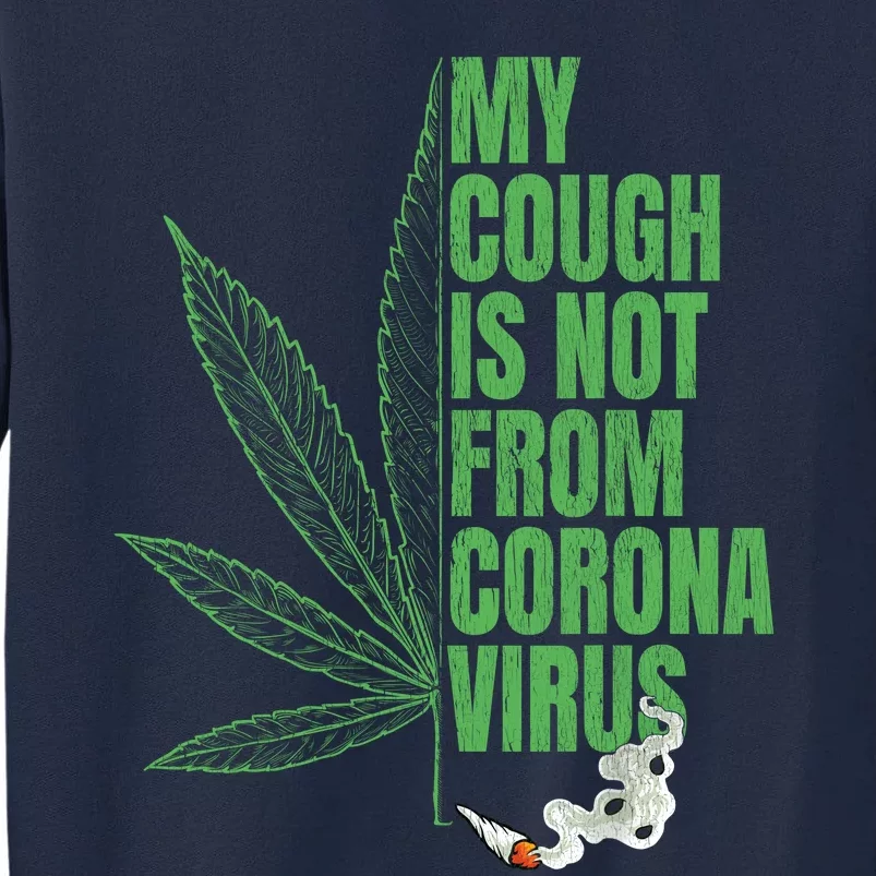 My Cough Isnt From The Virus Funny 420 Marijuana Weed Tall Sweatshirt