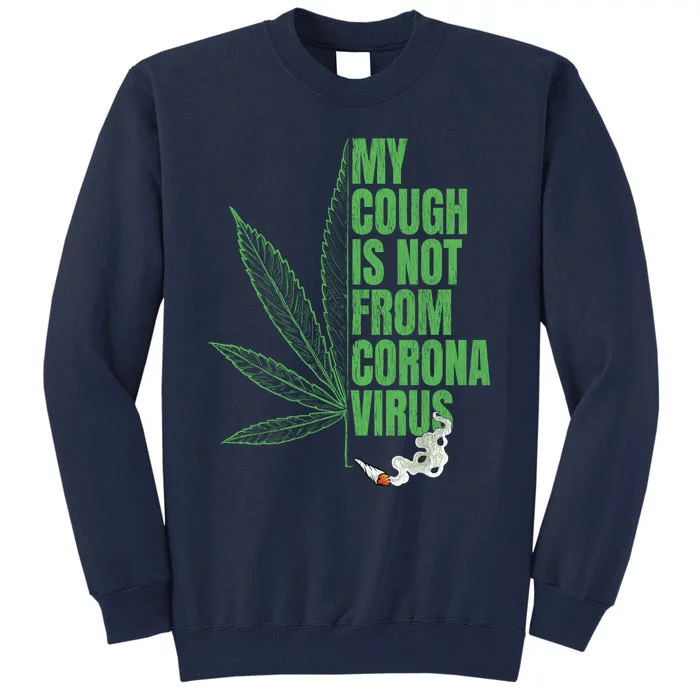 My Cough Isnt From The Virus Funny 420 Marijuana Weed Tall Sweatshirt