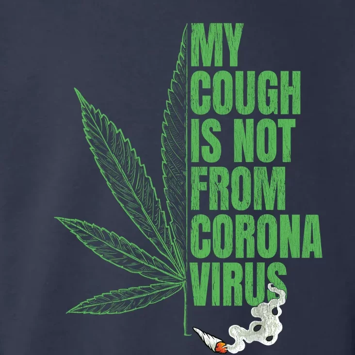 My Cough Isnt From The Virus Funny 420 Marijuana Weed Toddler Hoodie