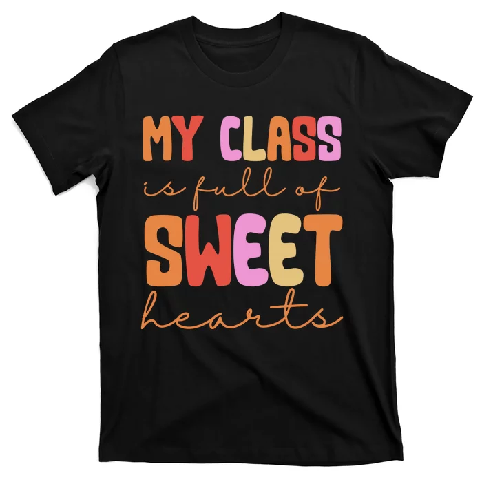 My Class Is Full Of Sweet Hearts Cute Valentine Teacher T-Shirt