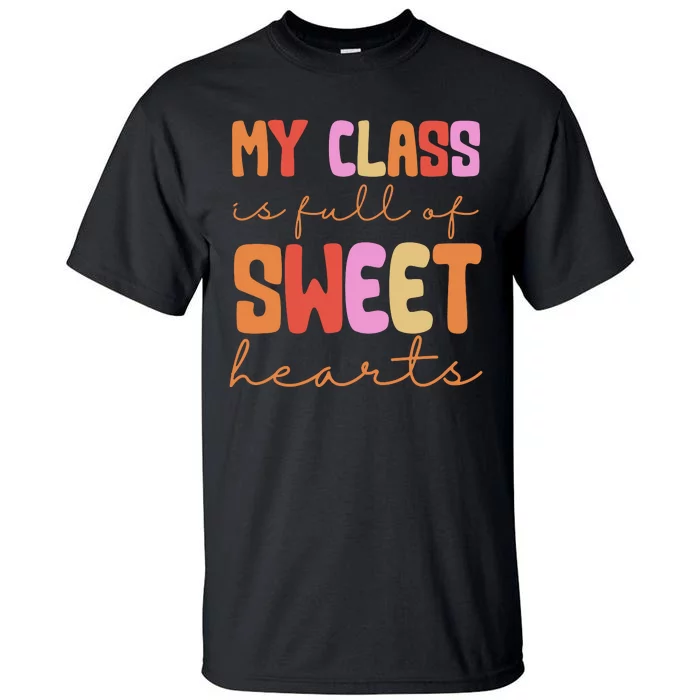 My Class Is Full Of Sweet Hearts Cute Valentine Teacher Tall T-Shirt