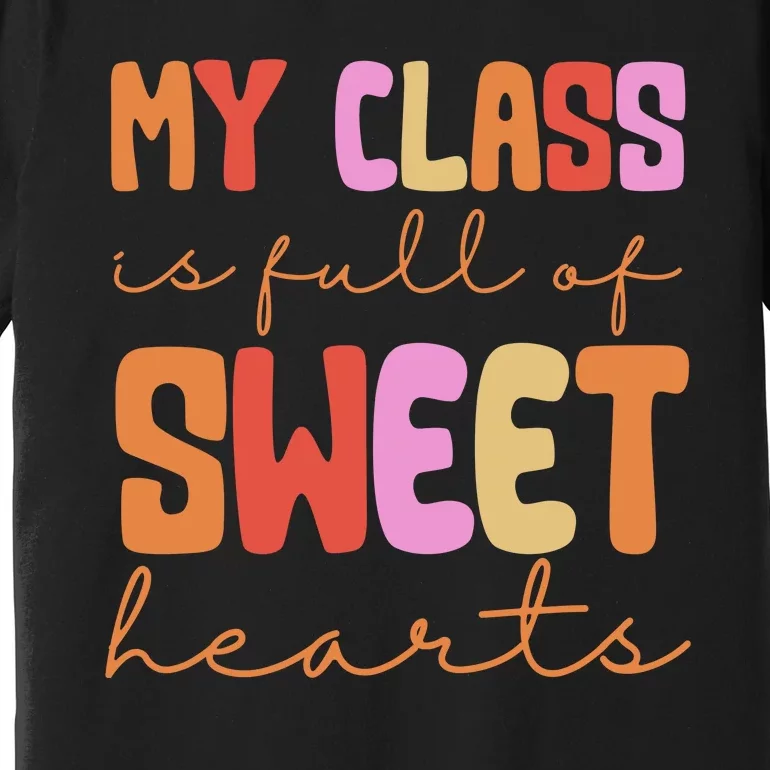 My Class Is Full Of Sweet Hearts Cute Valentine Teacher Premium T-Shirt