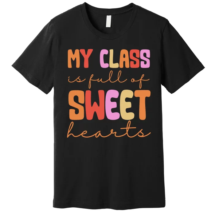 My Class Is Full Of Sweet Hearts Cute Valentine Teacher Premium T-Shirt