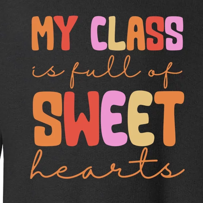 My Class Is Full Of Sweet Hearts Cute Valentine Teacher Toddler Sweatshirt