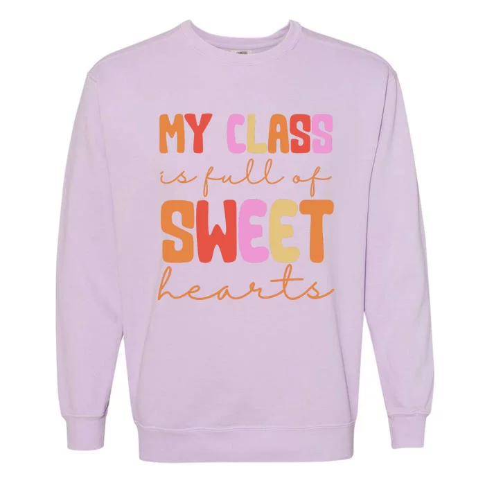 My Class Is Full Of Sweet Hearts Cute Valentine Teacher Garment-Dyed Sweatshirt