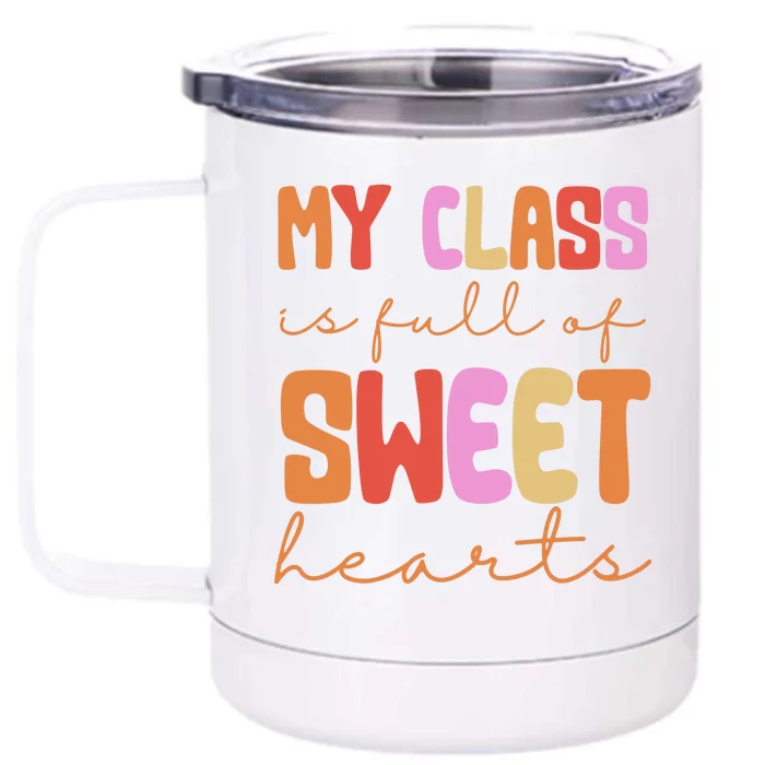 My Class Is Full Of Sweet Hearts Cute Valentine Teacher Front & Back 12oz Stainless Steel Tumbler Cup