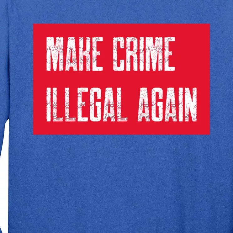 Make Crime Illegal Again Cool Gift Tall Long Sleeve T-Shirt