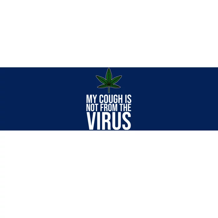 My Cough Is Not From The Virus Funny Marijuana Bumper Sticker