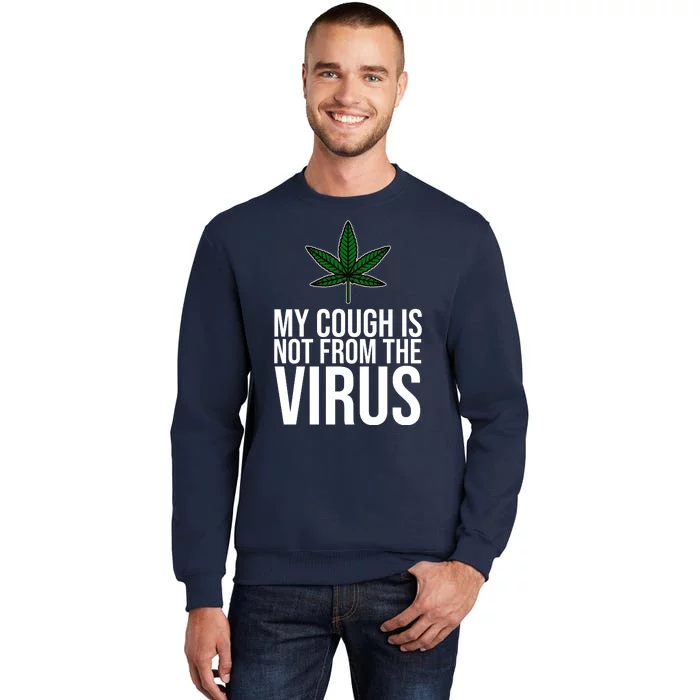 My Cough Is Not From The Virus Funny Marijuana Tall Sweatshirt