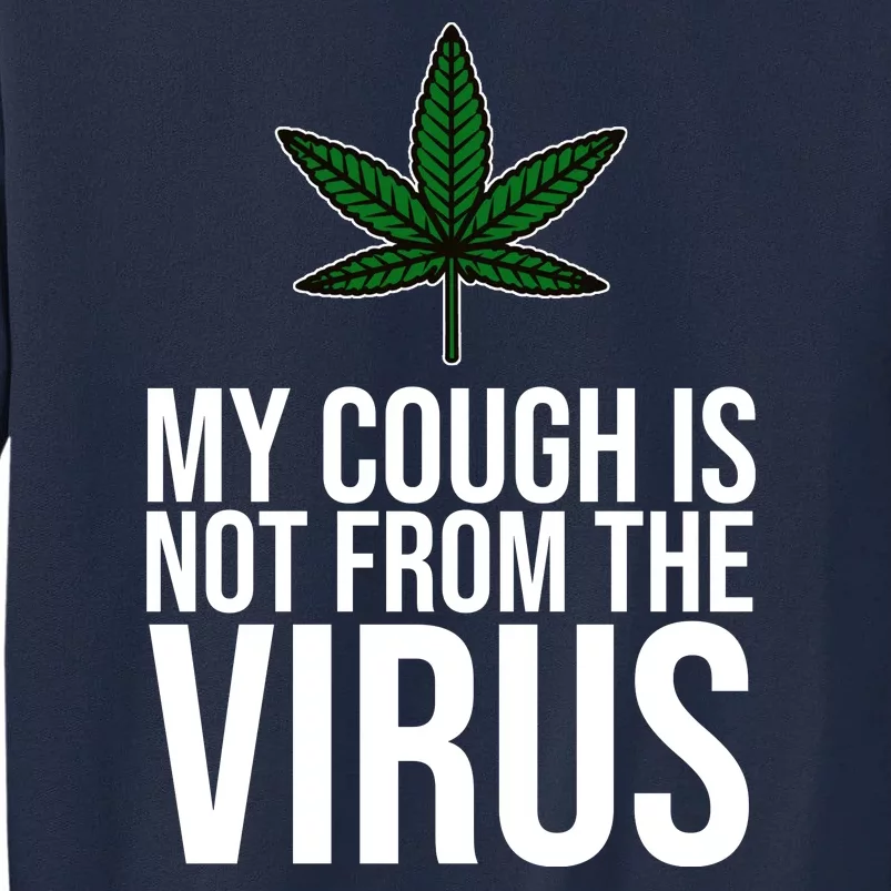 My Cough Is Not From The Virus Funny Marijuana Tall Sweatshirt