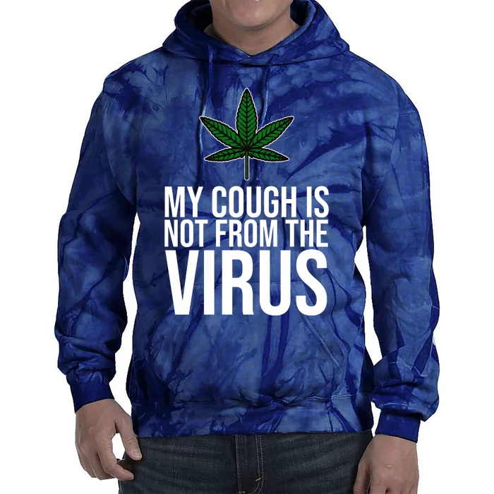 My Cough Is Not From The Virus Funny Marijuana Tie Dye Hoodie