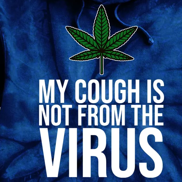 My Cough Is Not From The Virus Funny Marijuana Tie Dye Hoodie