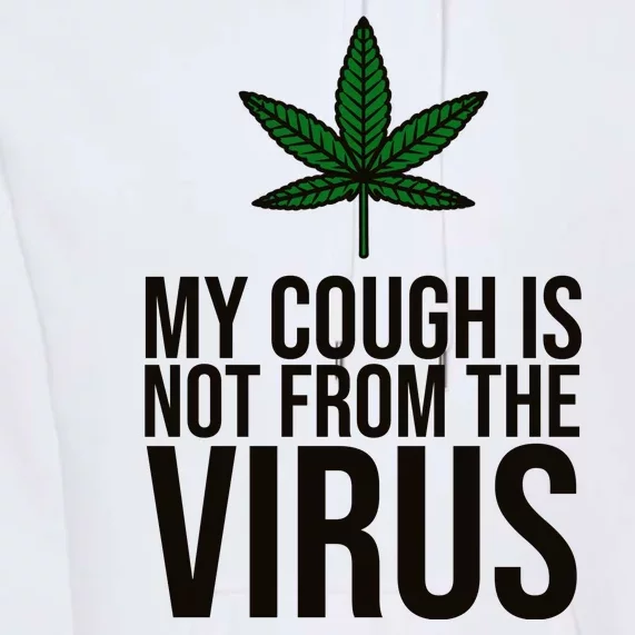 My Cough Is Not From The Virus Funny Marijuana Premium Hoodie