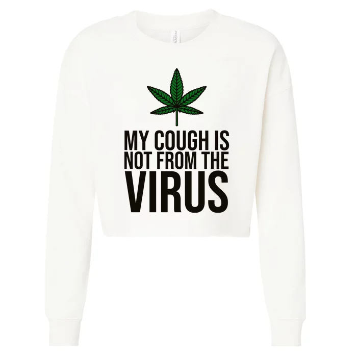 My Cough Is Not From The Virus Funny Marijuana Cropped Pullover Crew