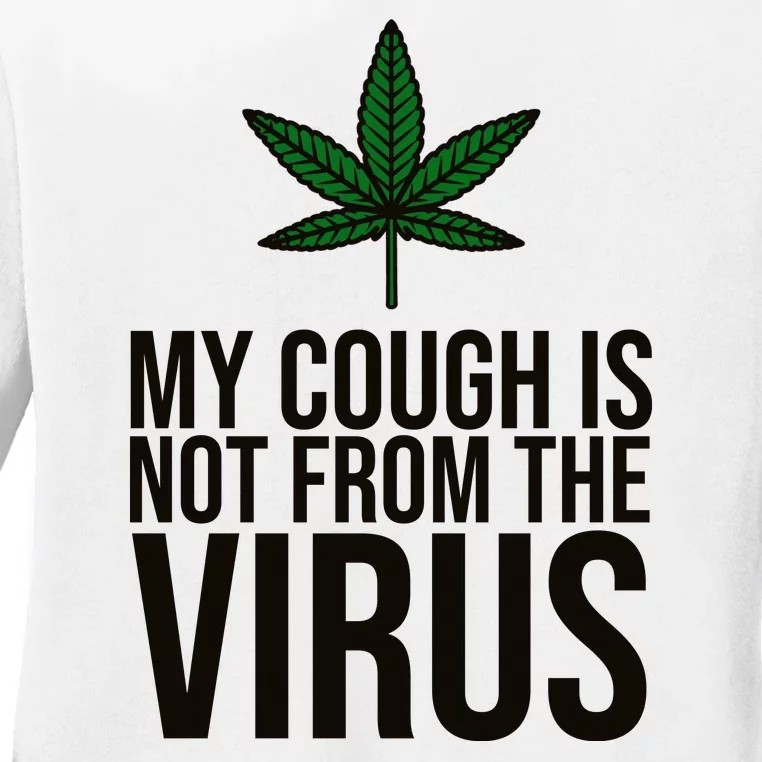 My Cough Is Not From The Virus Funny Marijuana Ladies Long Sleeve Shirt