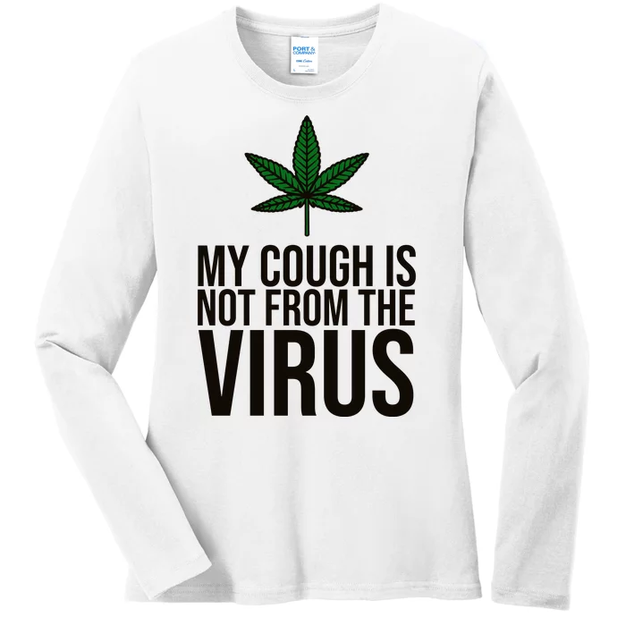 My Cough Is Not From The Virus Funny Marijuana Ladies Long Sleeve Shirt