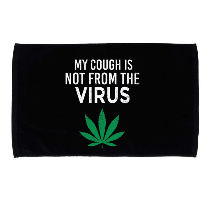 My Cough is Not From The Virus Funny Weed Marijuana Smoker Microfiber Hand Towel