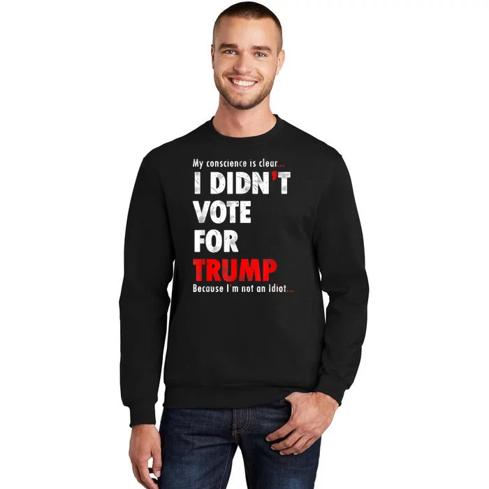 My Conscience Is Clear I Didn't Vote For Trump Funny Tall Sweatshirt