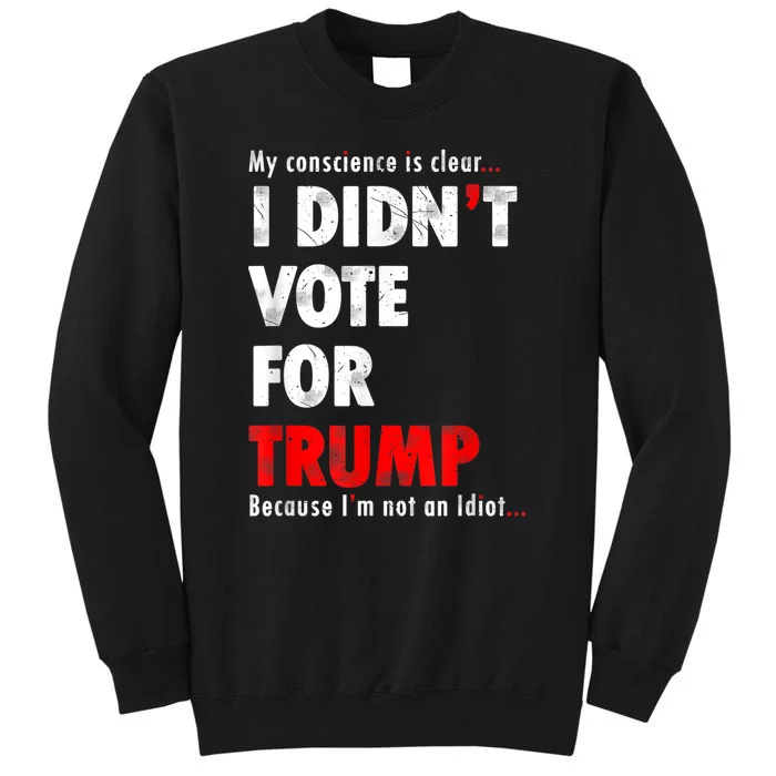 My Conscience Is Clear I Didn't Vote For Trump Funny Tall Sweatshirt