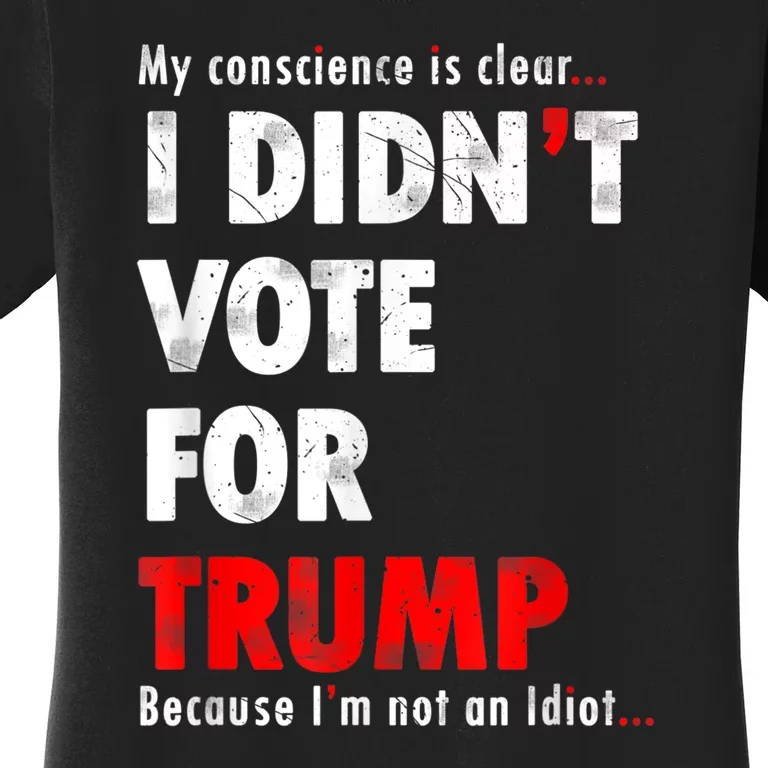 My Conscience Is Clear I Didn't Vote For Trump Funny Women's T-Shirt