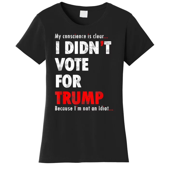 My Conscience Is Clear I Didn't Vote For Trump Funny Women's T-Shirt