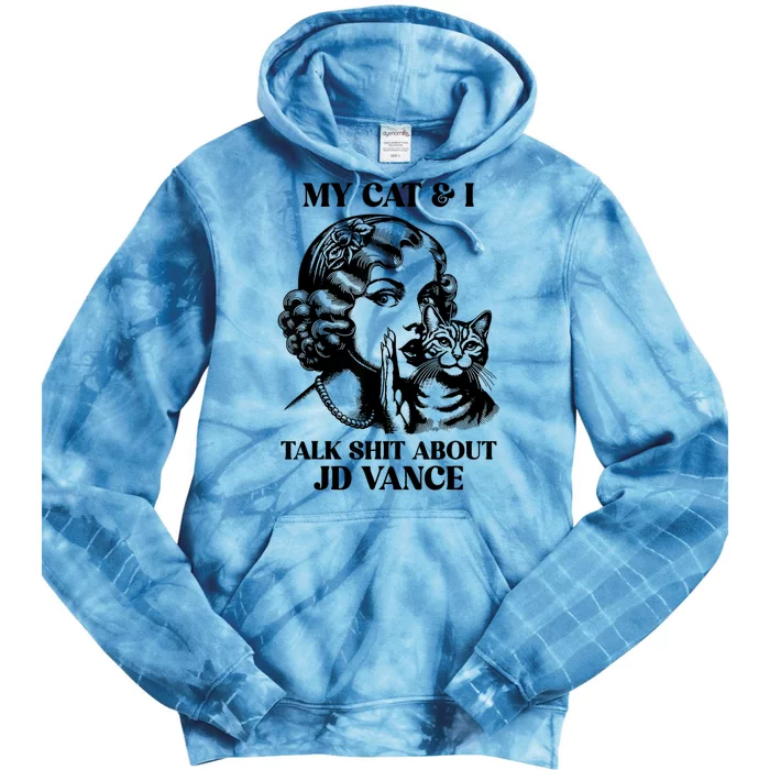 My Cat & I Talk Shit About Jd Vance Tie Dye Hoodie