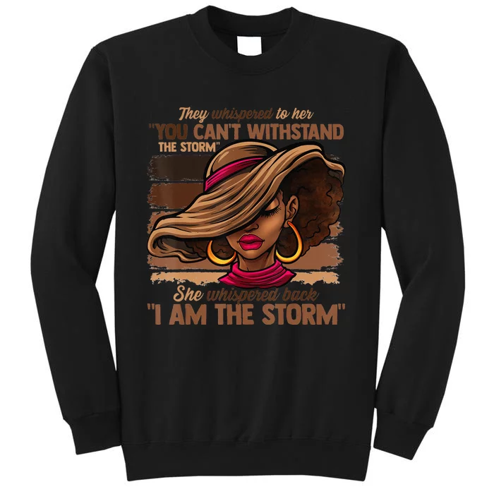 Melanin Colors  I Am The Storm Black Empowerment Tall Sweatshirt