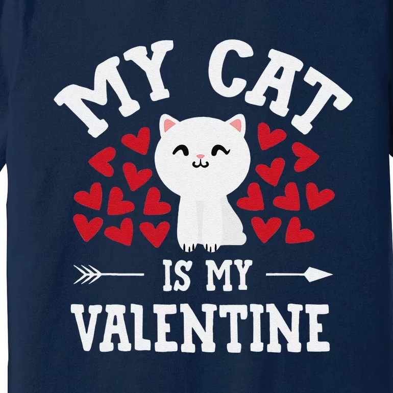 My Cat Is My Valentine Cute Valentine's Day Cat Lover Premium T-Shirt