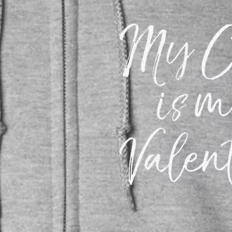 My Cat Is My Valentine Funny Cute Kitty Vday Cute Full Zip Hoodie