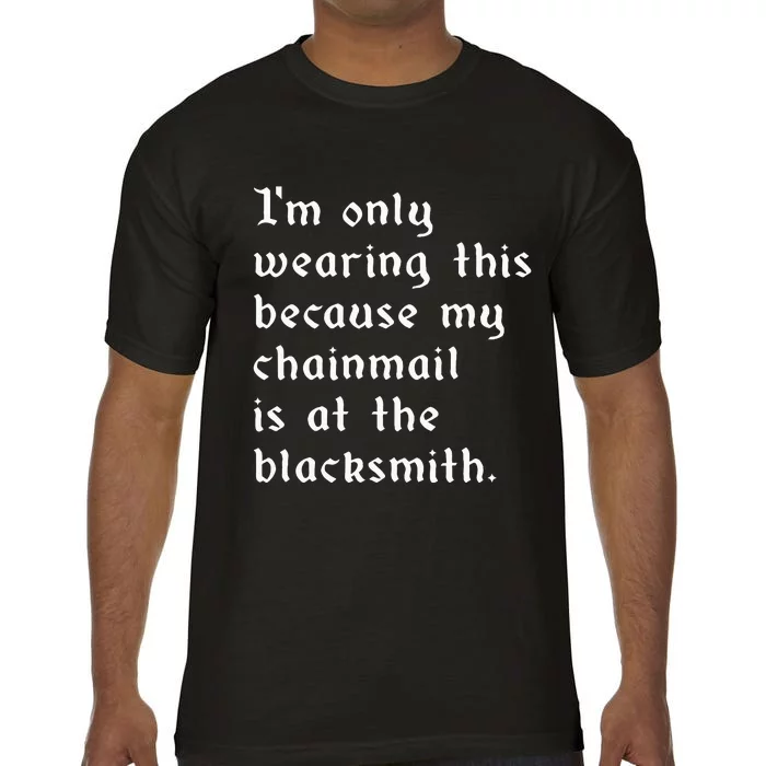 My Chainmail Is At The Blacksmith Funny Ren Faire Medieval Comfort Colors T-Shirt